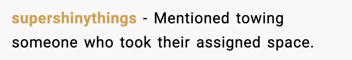 supershinythings - Mentioned towing someone who took their assigned space.