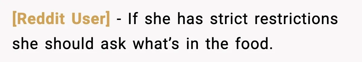 [Reddit User] - If she has strict restrictions she should ask what’s in the food.