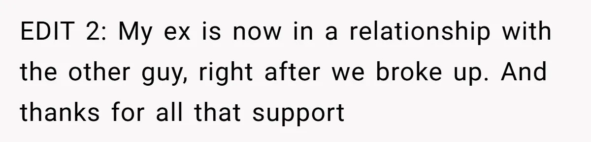 He Dumped His Girlfriend After She Took the Side of His Best Friend’s Alleged Attacker EDIT 2: My ex is now in a relationship with the other guy, right after we broke up. And thanks for all that support