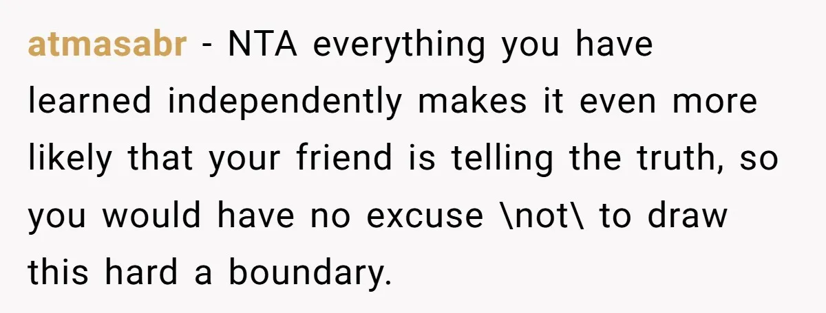 He Dumped His Girlfriend After She Took the Side of His Best Friend’s Alleged Attacker atmasabr − NTA everything you have learned independently makes it even more likely that your friend is telling the truth, so you would have no excuse \not\ to draw this...
