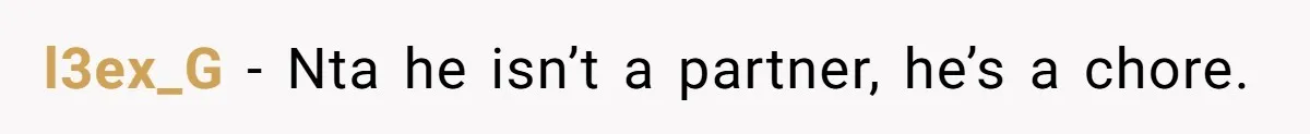 l3ex_G − Nta he isn’t a partner, he’s a chore.