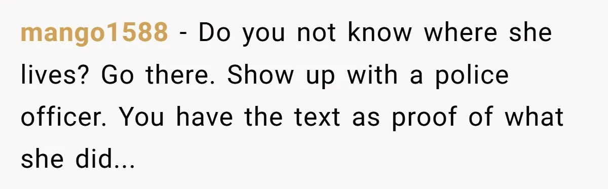 Mom-in-Law Leaves the House But Decides to "Pack" the Family Dog mango1588 − Do you not know where she lives? Go there. Show up with a police officer. You have the text as proof of what she did...