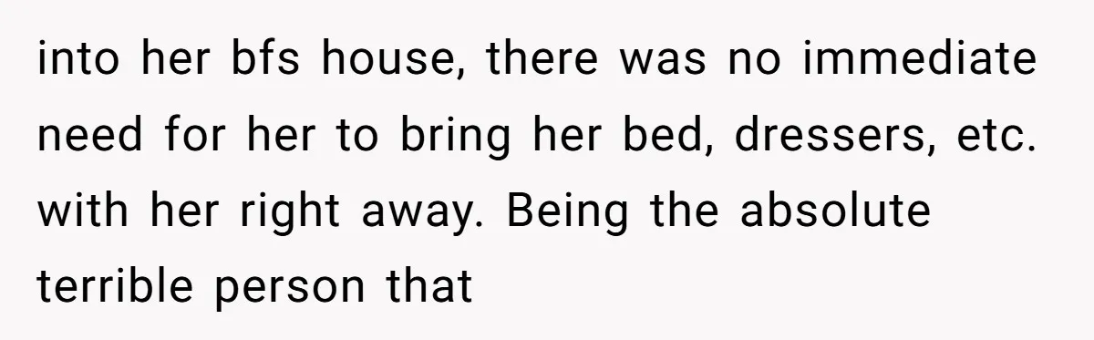 Mom-in-Law Leaves the House But Decides to "Pack" the Family Dog into her bfs house, there was no immediate need for her to bring her bed, dressers, etc. with her right away. Being the absolute terrible person that