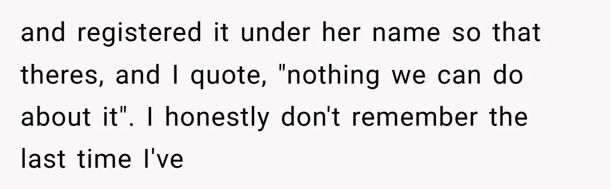 Mom-in-Law Leaves the House But Decides to "Pack" the Family Dog and registered it under her name so that theres, and I quote, "nothing we can do about it". I honestly don't remember the last time I've