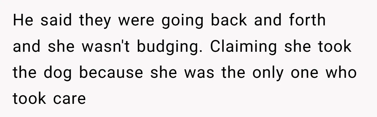 Mom-in-Law Leaves the House But Decides to "Pack" the Family Dog He said they were going back and forth and she wasn't budging. Claiming she took the dog because she was the only one who took care