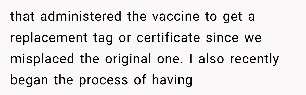 Mom-in-Law Leaves the House But Decides to "Pack" the Family Dog that administered the vaccine to get a replacement tag or certificate since we misplaced the original one. I also recently began the process of having