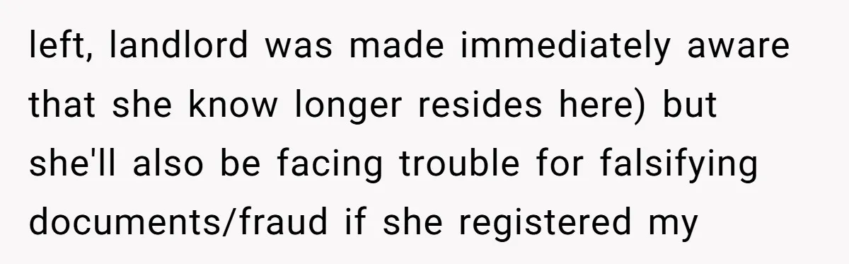 Mom-in-Law Leaves the House But Decides to "Pack" the Family Dog left, landlord was made immediately aware that she know longer resides here) but she'll also be facing trouble for falsifying documents/fraud if she registered my
