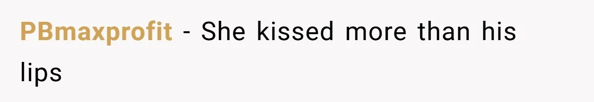 PBmaxprofit − She kissed more than his lips