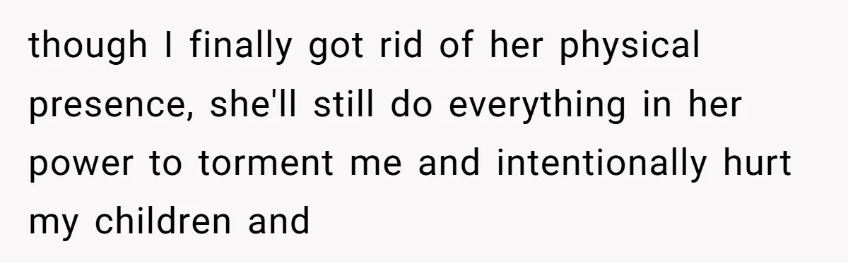 Mom-in-Law Leaves the House But Decides to "Pack" the Family Dog though I finally got rid of her physical presence, she'll still do everything in her power to torment me and intentionally hurt my children and