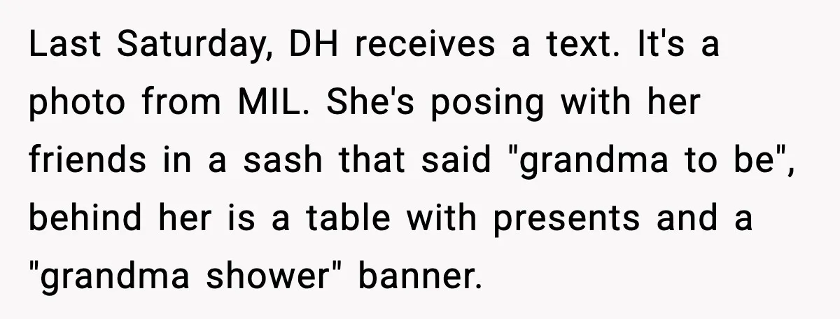 Last Saturday, DH receives a text. It's a photo from MIL. She's posing with her friends in a sash that said "grandma to be", behind her is a table with...