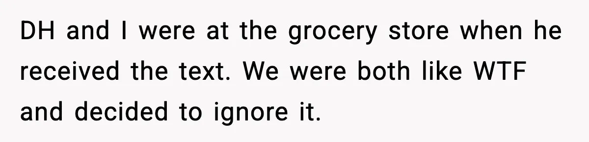 DH and I were at the grocery store when he received the text. We were both like WTF and decided to ignore it.