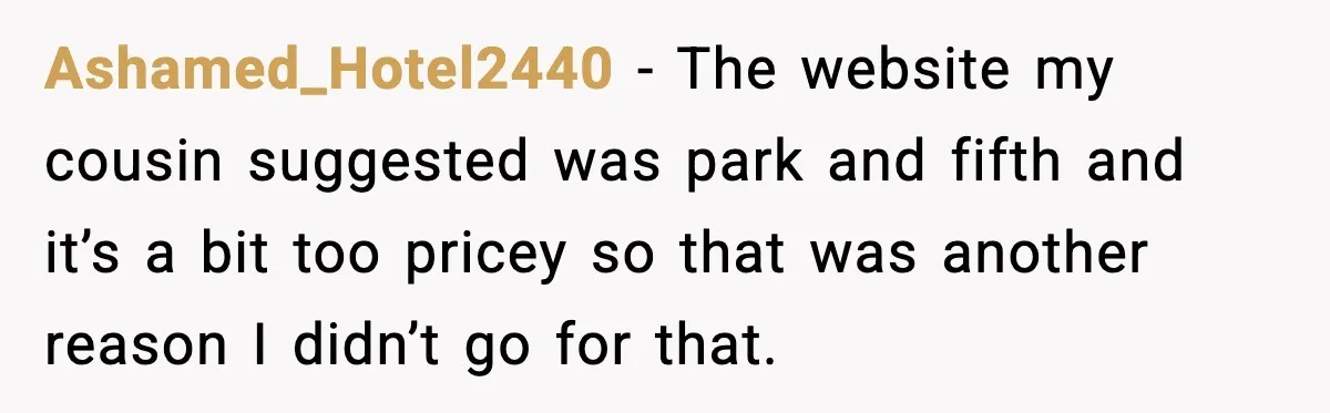 Ashamed_Hotel2440 - The website my cousin suggested was park and fifth and it’s a bit too pricey so that was another reason I didn’t go for that.