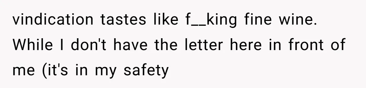 vindication tastes like f__king fine wine. While I don't have the letter here in front of me (it's in my safety