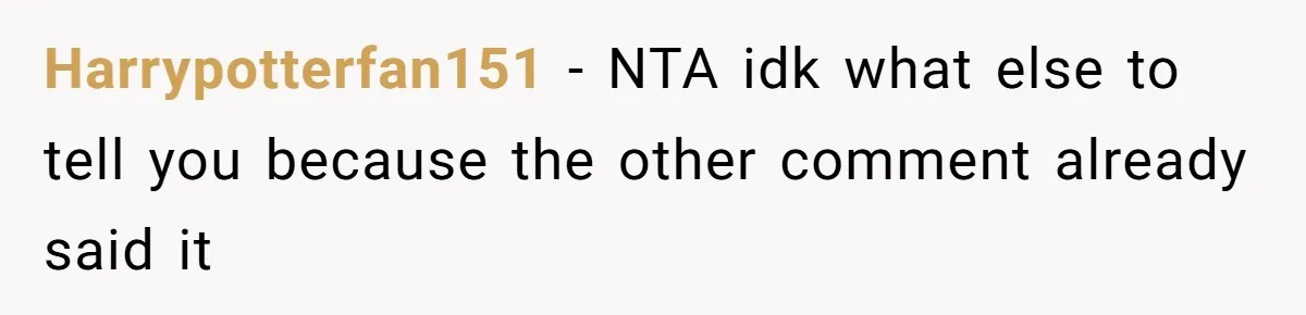 Harrypotterfan151 − NTA idk what else to tell you because the other comment already said it