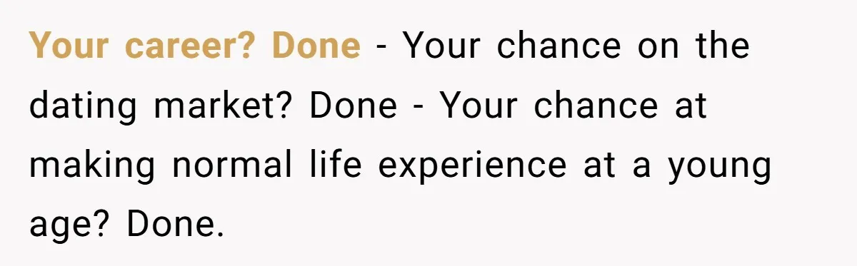 20-Year-Old Daughter Denies Being Last-Resort Guardian for Three Younger Half-Siblings Your career? Done - Your chance on the dating market? Done - Your chance at making normal life experience at a young age? Done.