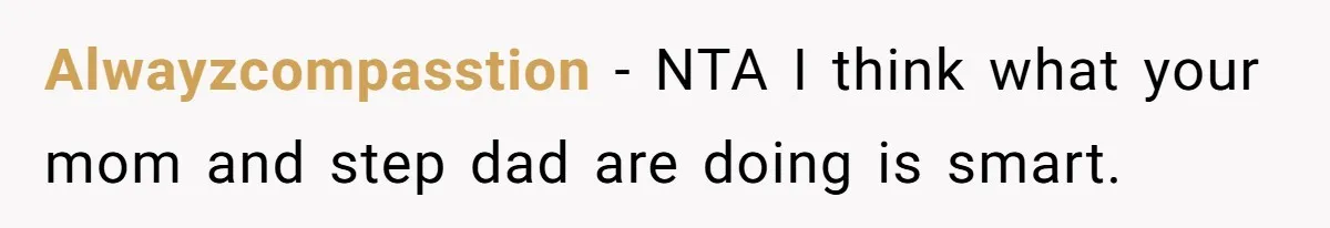 20-Year-Old Daughter Denies Being Last-Resort Guardian for Three Younger Half-Siblings Alwayzcompasstion − NTA I think what your mom and step dad are doing is smart.