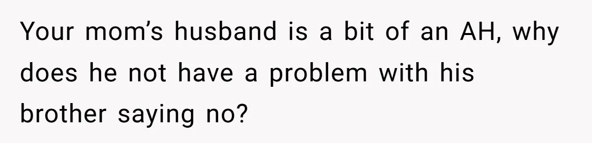 20-Year-Old Daughter Denies Being Last-Resort Guardian for Three Younger Half-Siblings Your mom’s husband is a bit of an AH, why does he not have a problem with his brother saying no?