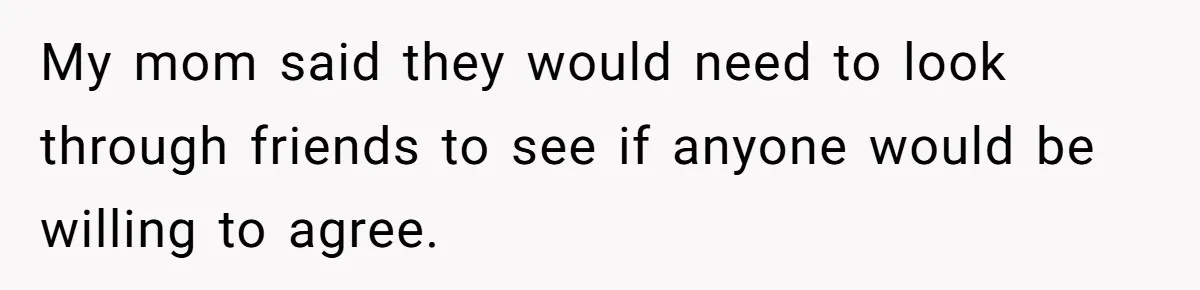20-Year-Old Daughter Denies Being Last-Resort Guardian for Three Younger Half-Siblings My mom said they would need to look through friends to see if anyone would be willing to agree.