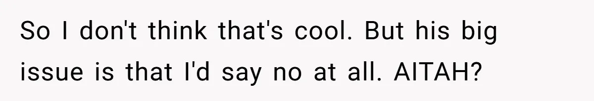 20-Year-Old Daughter Denies Being Last-Resort Guardian for Three Younger Half-Siblings So I don't think that's cool. But his big issue is that I'd say no at all. AITAH?