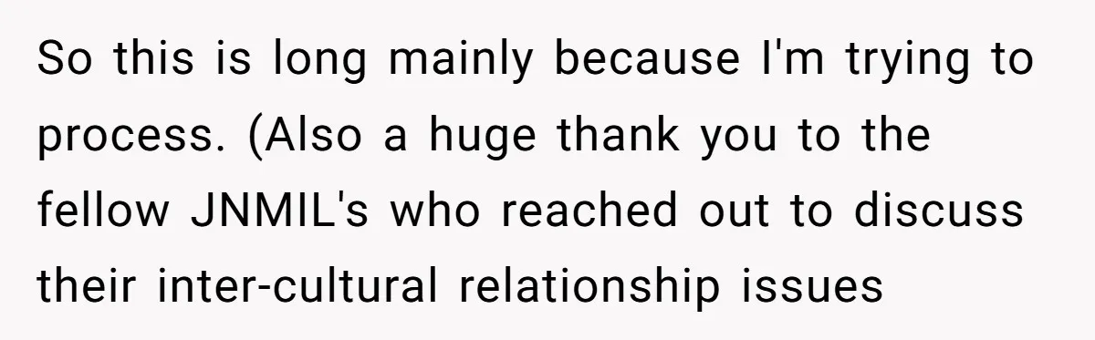 So this is long mainly because I'm trying to process. (Also a huge thank you to the fellow JNMIL's who reached out to discuss their inter-cultural relationship issues