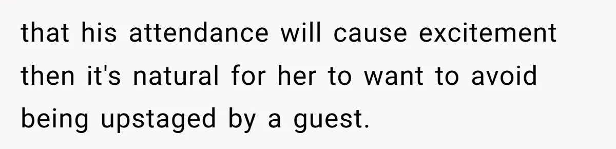 When Your Plus-One Is a Star, Does the Bride Get Eclipsed? that his attendance will cause excitement then it's natural for her to want to avoid being upstaged by a guest.