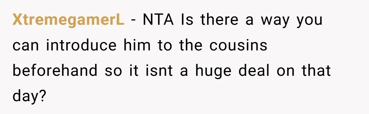 When Your Plus-One Is a Star, Does the Bride Get Eclipsed? XtremegamerL − NTA Is there a way you can introduce him to the cousins beforehand so it isnt a huge deal on that day?