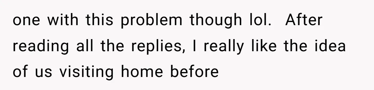 When Your Plus-One Is a Star, Does the Bride Get Eclipsed? one with this problem though lol. After reading all the replies, I really like the idea of us visiting home before