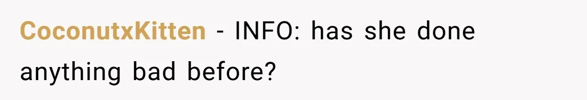 CoconutxKitten − INFO: has she done anything bad before?