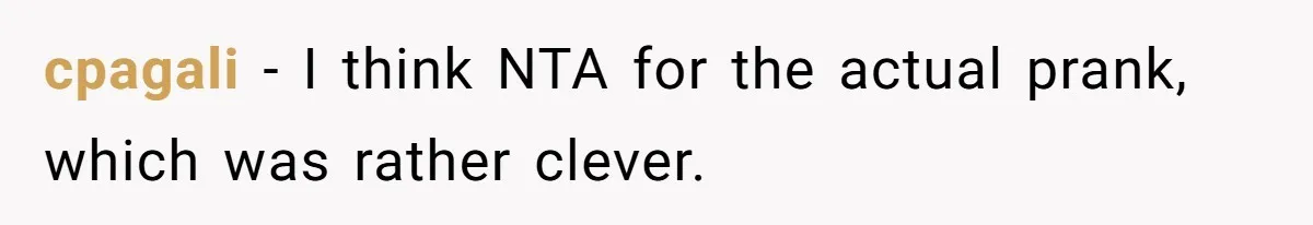 cpagali − I think NTA for the actual prank, which was rather clever.
