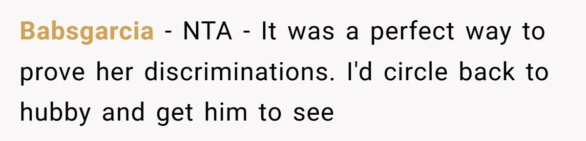 Babsgarcia − NTA - It was a perfect way to prove her discriminations. I'd circle back to hubby and get him to see