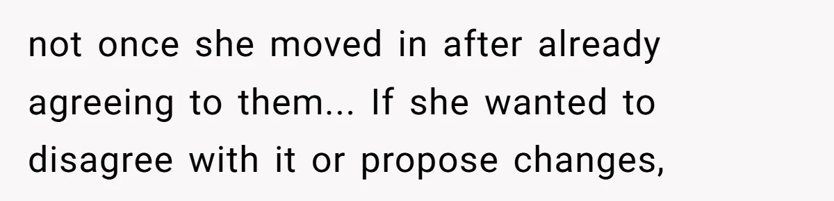 When Your Boyfriend’s Roommate Does All the Work But Gets None of the Thanks not once she moved in after already agreeing to them... If she wanted to disagree with it or propose changes,
