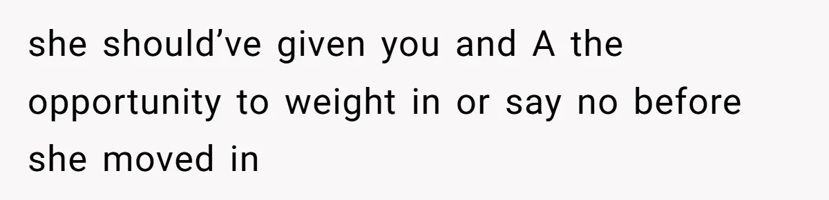 When Your Boyfriend’s Roommate Does All the Work But Gets None of the Thanks she should’ve given you and A the opportunity to weight in or say no before she moved in