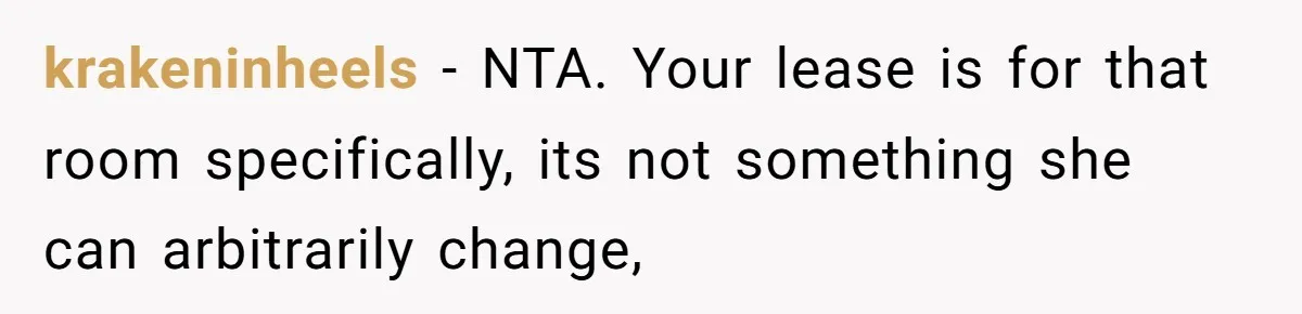 When Your Boyfriend’s Roommate Does All the Work But Gets None of the Thanks krakeninheels − NTA. Your lease is for that room specifically, its not something she can arbitrarily change,