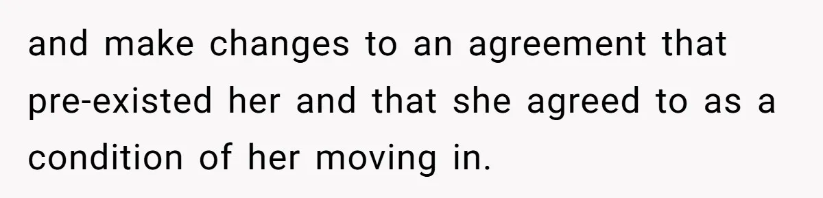 When Your Boyfriend’s Roommate Does All the Work But Gets None of the Thanks and make changes to an agreement that pre-existed her and that she agreed to as a condition of her moving in.