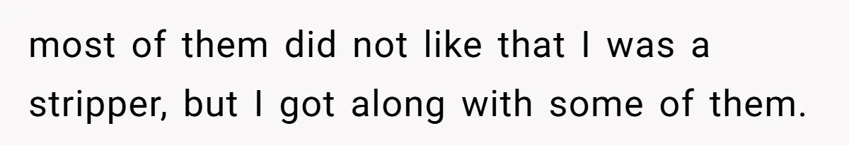 When Your Boyfriend’s Roommate Does All the Work But Gets None of the Thanks most of them did not like that I was a stripper, but I got along with some of them.