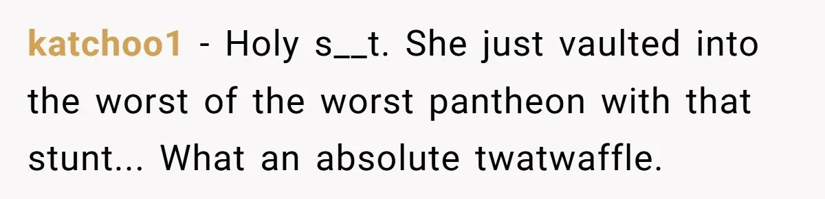 How a "Relaxing Bath" Turned Into a Waterlogged Disaster for This Heartbroken Couple katchoo1 − Holy s__t. She just vaulted into the worst of the worst pantheon with that stunt... What an absolute twatwaffle.