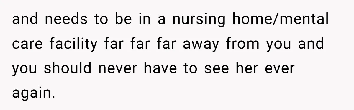 How a "Relaxing Bath" Turned Into a Waterlogged Disaster for This Heartbroken Couple and needs to be in a nursing home/mental care facility far far far away from you and you should never have to see her ever again.