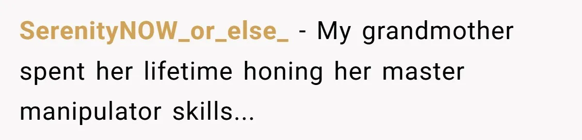 How a "Relaxing Bath" Turned Into a Waterlogged Disaster for This Heartbroken Couple SerenityNOW_or_else_ − My grandmother spent her lifetime honing her master manipulator skills...