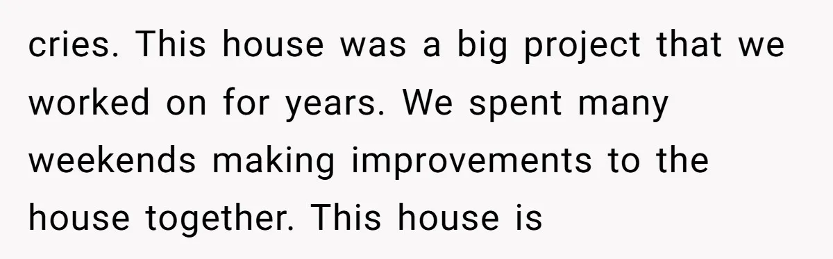 How a "Relaxing Bath" Turned Into a Waterlogged Disaster for This Heartbroken Couple cries. This house was a big project that we worked on for years. We spent many weekends making improvements to the house together. This house is