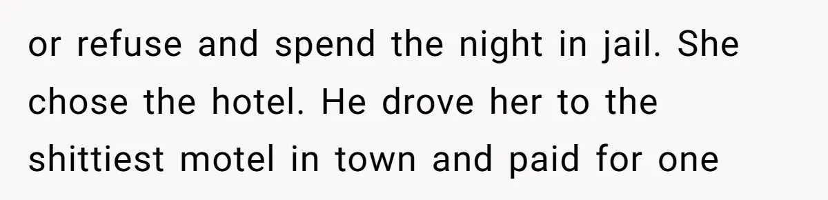 How a "Relaxing Bath" Turned Into a Waterlogged Disaster for This Heartbroken Couple or refuse and spend the night in jail. She chose the hotel. He drove her to the shittiest motel in town and paid for one