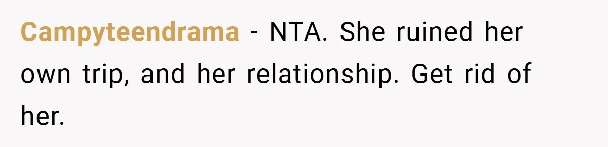 Campyteendrama − NTA. She ruined her own trip, and her relationship. Get rid of her.