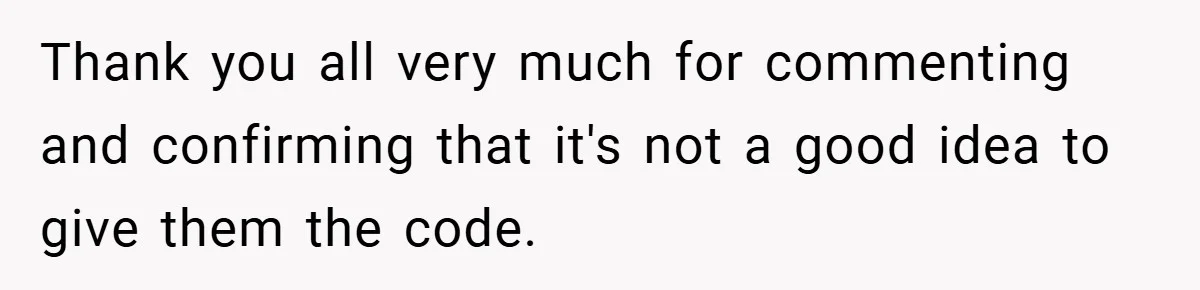 Thank you all very much for commenting and confirming that it's not a good idea to give them the code.