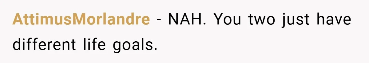 AttimusMorlandre − NAH. You two just have different life goals.