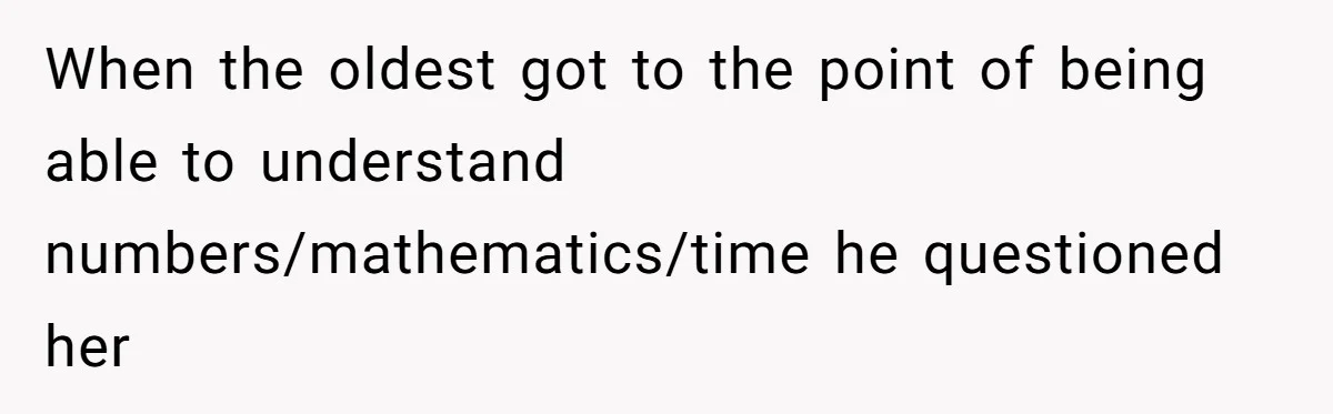 Sister-In-Law Tries To Humiliate Woman Over Her Age Using Young Child, But Backfires Spectacularly When the oldest got to the point of being able to understand numbers/mathematics/time he questioned her