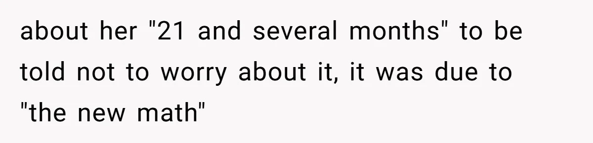 Sister-In-Law Tries To Humiliate Woman Over Her Age Using Young Child, But Backfires Spectacularly about her "21 and several months" to be told not to worry about it, it was due to "the new math"