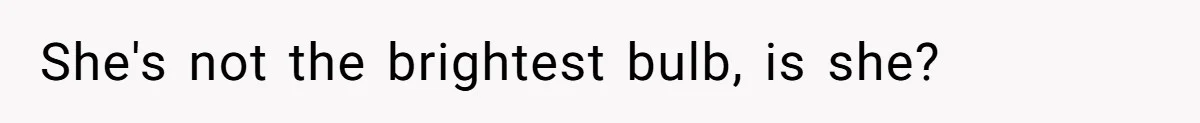Sister-In-Law Tries To Humiliate Woman Over Her Age Using Young Child, But Backfires Spectacularly She's not the brightest bulb, is she?