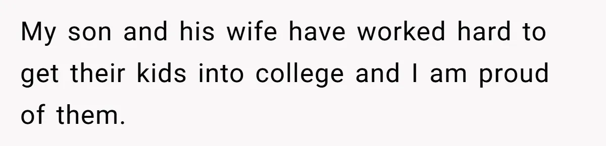 My son and his wife have worked hard to get their kids into college and I am proud of them.