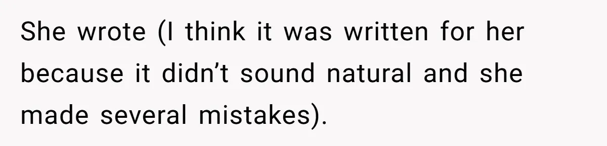 She wrote (I think it was written for her because it didn’t sound natural and she made several mistakes).