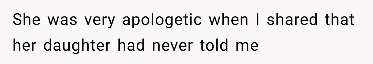 She was very apologetic when I shared that her daughter had never told me