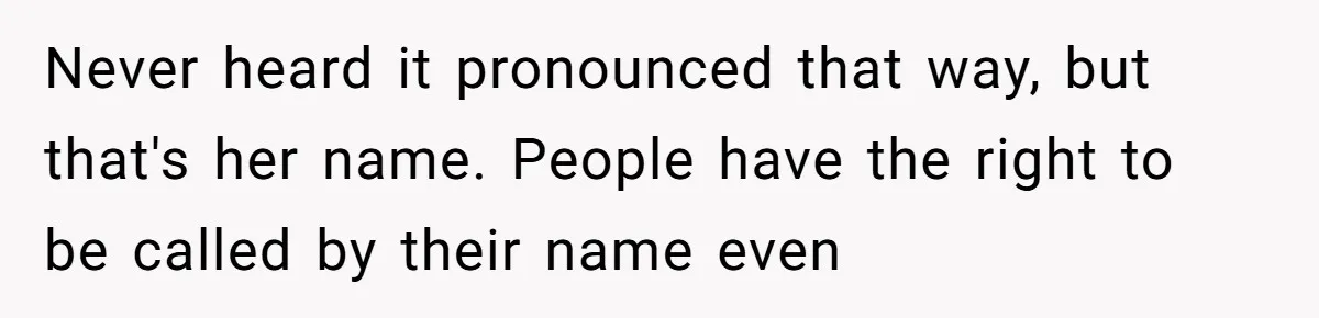 Never heard it pronounced that way, but that's her name. People have the right to be called by their name even